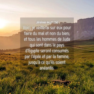 Picture 04 - Jérémie 44:27 LSG - Voici, je veillerai sur eux pour faire du mal et - Bible Verse Picture