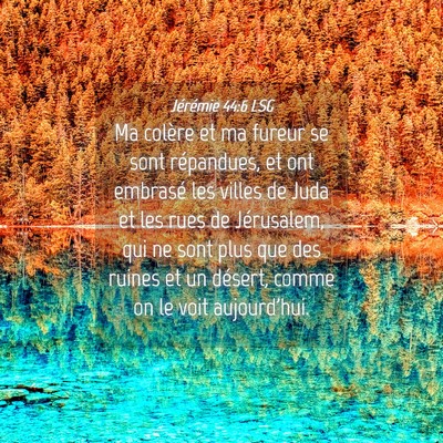 Picture 04 - Jérémie 44:6 LSG - Ma colère et ma fureur se sont répandues, et - Bible Verse Picture