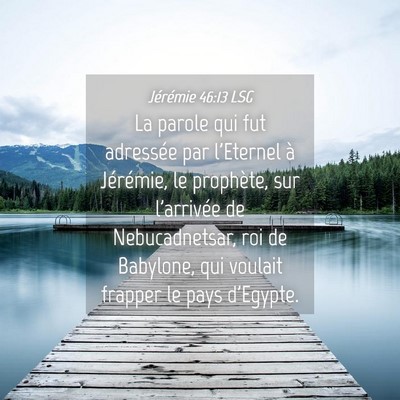 Picture 04 - Jérémie 46:13 LSG - La parole qui fut adressée par l'Eternel à - Bible Verse Picture