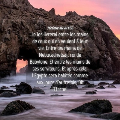 Picture 04 - Jérémie 46:26 LSG - Je les livrerai entre les mains de ceux qui en - Bible Verse Picture