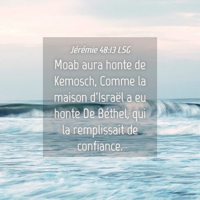 Picture 04 - Jérémie 48:13 LSG - Moab aura honte de Kemosch, Comme la maison - Bible Verse Picture