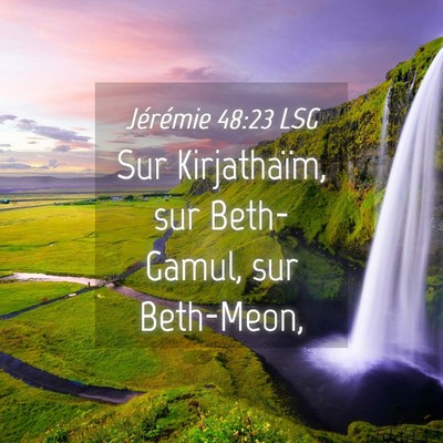 Picture 04 - Jérémie 48:23 LSG - Sur Kirjathaïm, sur Beth-Gamul, sur - Bible Verse Picture