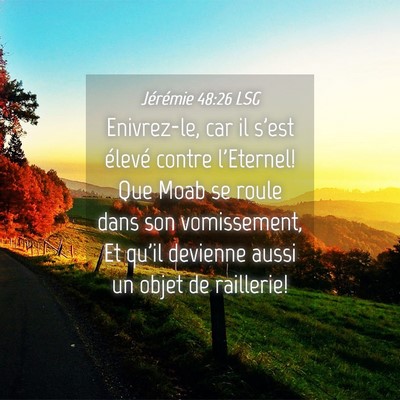 Picture 04 - Jérémie 48:26 LSG - Enivrez-le, car il s'est élevé contre - Bible Verse Picture
