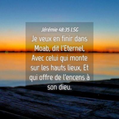 Picture 04 - Jérémie 48:35 LSG - Je veux en finir dans Moab, dit l'Eternel, Avec - Bible Verse Picture