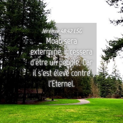 Picture 04 - Jérémie 48:42 LSG - Moab sera exterminé, il cessera d'être un - Bible Verse Picture