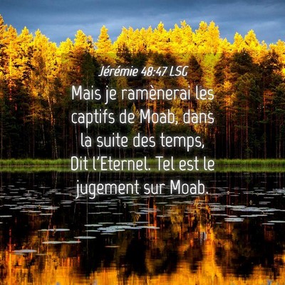 Picture 04 - Jérémie 48:47 LSG - Mais je ramènerai les captifs de Moab, dans la - Bible Verse Picture