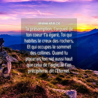 Picture 04 - Jérémie 49:16 LSG - Ta présomption, l'orgueil de ton coeur t'a - Bible Verse Picture