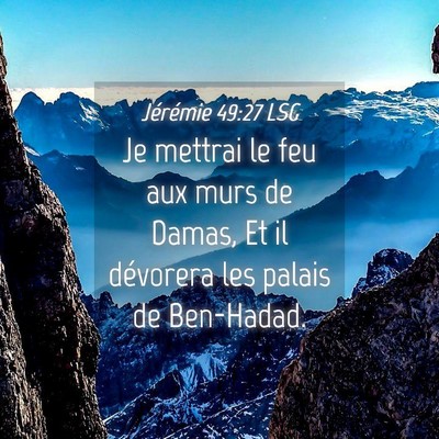 Picture 04 - Jérémie 49:27 LSG - Je mettrai le feu aux murs de Damas, Et il - Bible Verse Picture