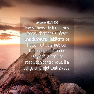 Picture 04 - Jérémie 49:30 LSG - Fuyez, fuyez de toutes vos forces, cherchez à - Bible Verse Picture