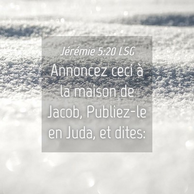 Picture 04 - Jérémie 5:20 LSG - Annoncez ceci à la maison de Jacob, Publiez-le - Bible Verse Picture
