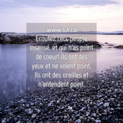 Picture 04 - Jérémie 5:21 LSG - Ecoutez ceci, peuple insensé, et qui n'as point - Bible Verse Picture