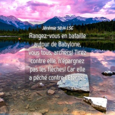 Picture 04 - Jérémie 50:14 LSG - Rangez-vous en bataille autour de Babylone, vous - Bible Verse Picture