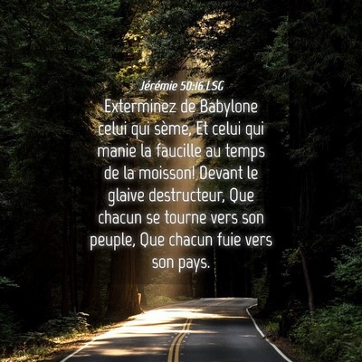 Picture 04 - Jérémie 50:16 LSG - Exterminez de Babylone celui qui sème, Et celui - Bible Verse Picture