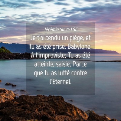 Picture 04 - Jérémie 50:24 LSG - Je t'ai tendu un piège, et tu as été prise, - Bible Verse Picture