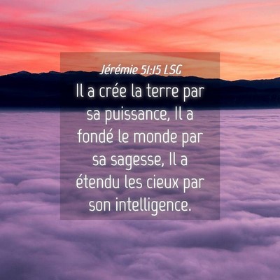 Picture 04 - Jérémie 51:15 LSG - Il a crée la terre par sa puissance, Il a fondé - Bible Verse Picture