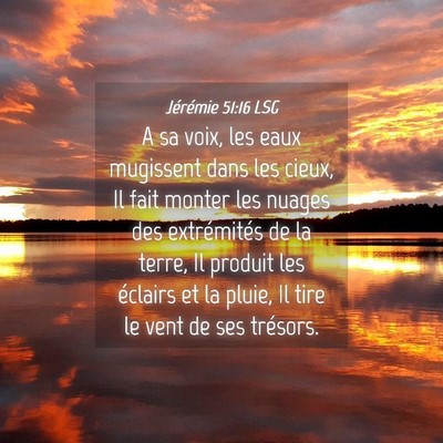 Picture 04 - Jérémie 51:16 LSG - A sa voix, les eaux mugissent dans les cieux, Il - Bible Verse Picture