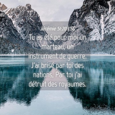 Picture 04 - Jérémie 51:20 LSG - Tu as été pour moi un marteau, un instrument de - Bible Verse Picture