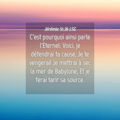 Picture 04 - Jérémie 51:36 LSG - C'est pourquoi ainsi parle l'Eternel: Voici, je - Bible Verse Picture