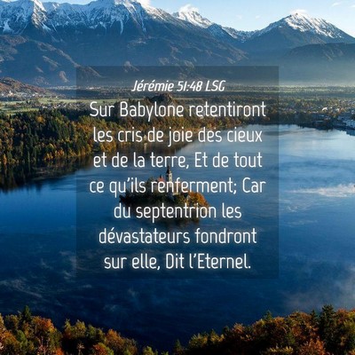 Picture 04 - Jérémie 51:48 LSG - Sur Babylone retentiront les cris de joie des - Bible Verse Picture