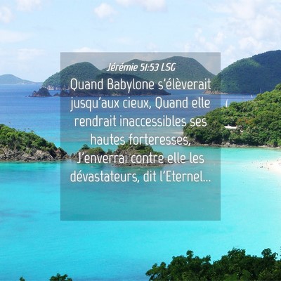 Picture 04 - Jérémie 51:53 LSG - Quand Babylone s'élèverait jusqu'aux cieux, - Bible Verse Picture