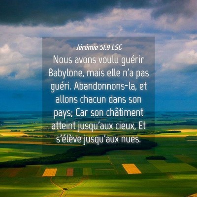 Picture 04 - Jérémie 51:9 LSG - Nous avons voulu guérir Babylone, mais elle n'a - Bible Verse Picture