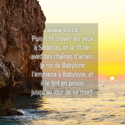 Picture 04 - Jérémie 52:11 LSG - Puis il fit crever les yeux à Sédécias, et le - Bible Verse Picture