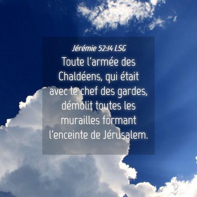 Picture 04 - Jérémie 52:14 LSG - Toute l'armée des Chaldéens, qui était avec le - Bible Verse Picture