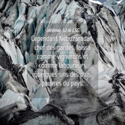 Picture 04 - Jérémie 52:16 LSG - Cependant Nebuzaradan, chef des gardes, laissa - Bible Verse Picture