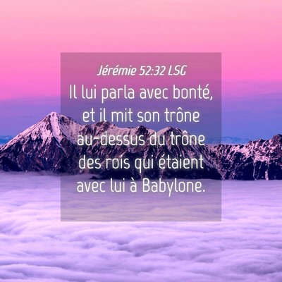 Picture 04 - Jérémie 52:32 LSG - Il lui parla avec bonté, et il mit son trône - Bible Verse Picture