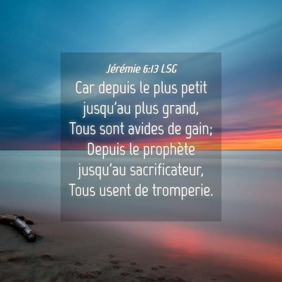 Picture 04 - Jérémie 6:13 LSG - Car depuis le plus petit jusqu'au plus grand, - Bible Verse Picture