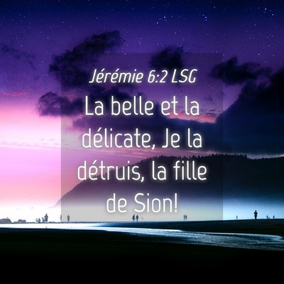 Picture 04 - Jérémie 6:2 LSG - La belle et la délicate, Je la détruis, la - Bible Verse Picture