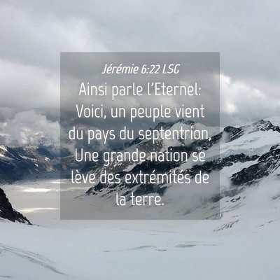 Picture 04 - Jérémie 6:22 LSG - Ainsi parle l'Eternel: Voici, un peuple vient du - Bible Verse Picture