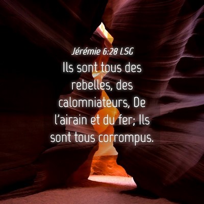 Picture 04 - Jérémie 6:28 LSG - Ils sont tous des rebelles, des calomniateurs, De - Bible Verse Picture
