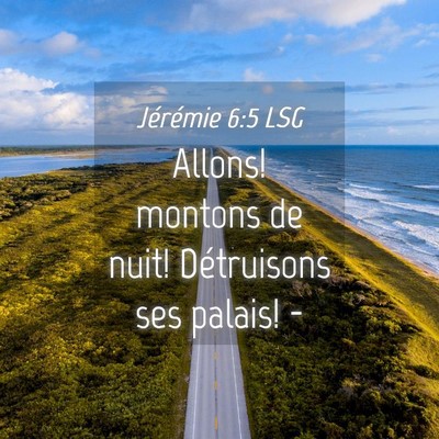 Picture 04 - Jérémie 6:5 LSG - Allons! montons de nuit! Détruisons ses palais! - Bible Verse Picture