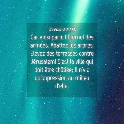 Picture 04 - Jérémie 6:6 LSG - Car ainsi parle l'Eternel des armées: Abattez - Bible Verse Picture