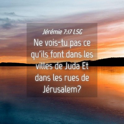 Picture 04 - Jérémie 7:17 LSG - Ne vois-tu pas ce qu'ils font dans les villes de - Bible Verse Picture