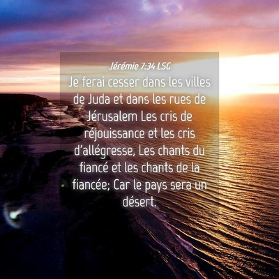 Picture 04 - Jérémie 7:34 LSG - Je ferai cesser dans les villes de Juda et dans - Bible Verse Picture