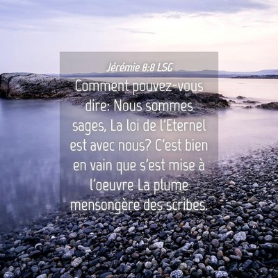 Picture 04 - Jérémie 8:8 LSG - Comment pouvez-vous dire: Nous sommes sages, La - Bible Verse Picture