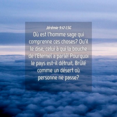 Picture 04 - Jérémie 9:12 LSG - Où est l'homme sage qui comprenne ces choses? - Bible Verse Picture