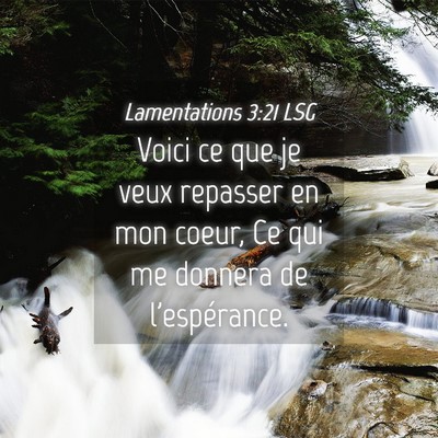Picture 04 - Lamentations 3:21 LSG - Voici ce que je veux repasser en mon coeur, Ce - Bible Verse Picture
