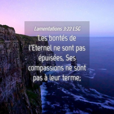 Picture 04 - Lamentations 3:22 LSG - Les bontés de l'Eternel ne sont pas épuisées, - Bible Verse Picture