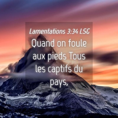 Picture 04 - Lamentations 3:34 LSG - Quand on foule aux pieds Tous les captifs du - Bible Verse Picture