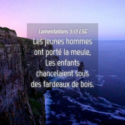 Picture 04 - Lamentations 5:13 LSG - Les jeunes hommes ont porté la meule, Les - Bible Verse Picture