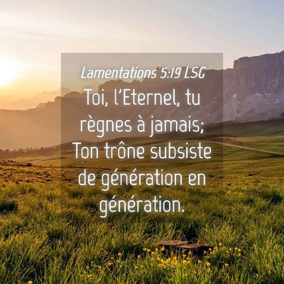 Picture 04 - Lamentations 5:19 LSG - Toi, l'Eternel, tu règnes à jamais; Ton trône - Bible Verse Picture