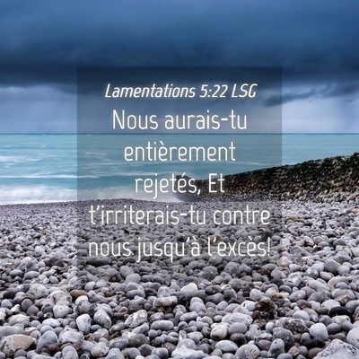 Picture 04 - Lamentations 5:22 LSG - Nous aurais-tu entièrement rejetés, Et - Bible Verse Picture