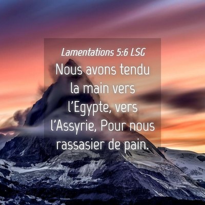 Picture 04 - Lamentations 5:6 LSG - Nous avons tendu la main vers l'Egypte, vers - Bible Verse Picture