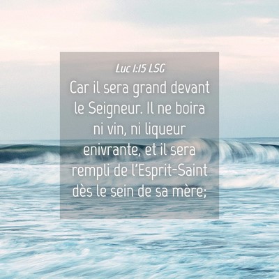 Picture 04 - Luc 1:15 LSG - Car il sera grand devant le Seigneur. Il ne boira - Bible Verse Picture