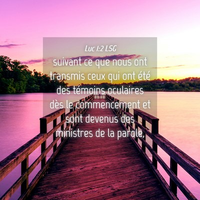 Picture 04 - Luc 1:2 LSG - suivant ce que nous ont transmis ceux qui ont - Bible Verse Picture