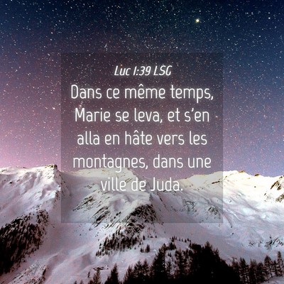 Picture 04 - Luc 1:39 LSG - Dans ce même temps, Marie se leva, et s'en alla - Bible Verse Picture