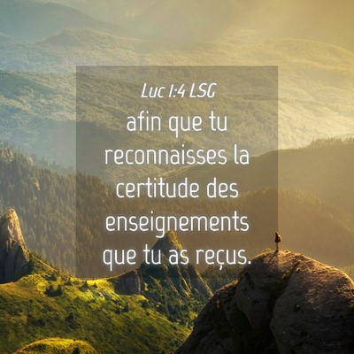 Picture 04 - Luc 1:4 LSG - afin que tu reconnaisses la certitude des - Bible Verse Picture